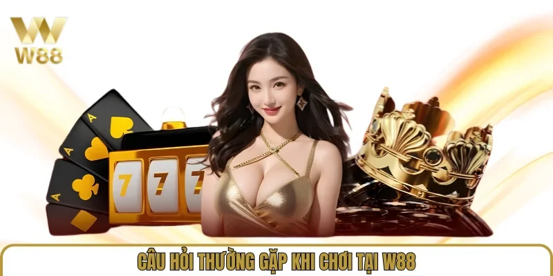 Link Vào W88 Mới Nhất 2026 - Trang Chủ W88.com Uy Tín univeris.io 37 Câu hỏi thường gặp khi chơi tại W88